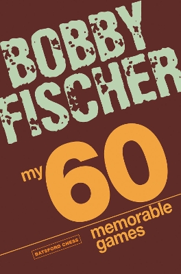 My 60 Memorable Games by Bobby Fischer