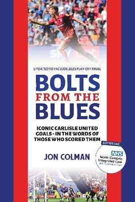 Bolts From The Blues: Iconic goals in the history of Carlisle United - by the men who scored them book