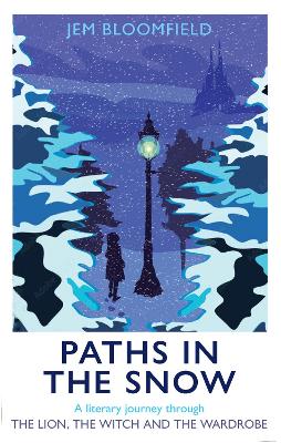 Paths in the Snow: A literary journey through The Lion, the Witch and the Wardrobe book