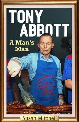 Tony Abbott: A Man's Man book