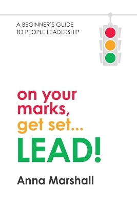 On Your Marks, Get Set...Lead!: A Beginner's Guide to People Leadership book