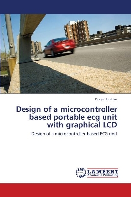 Design of a microcontroller based portable ecg unit with graphical LCD book