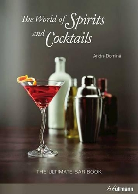 World of Spirits and Cocktails: The Ultimate Bar Book book
