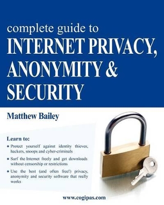 Complete Guide to Internet Privacy, Anonymity & Security book