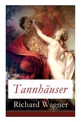 Tannhäuser: Grosse romantische Oper in drei Akten: Tannhäuser und Der Sängerkrieg auf Wartburg book
