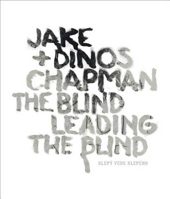 Jake and Dinos Chapman - the Blind Leading the Blind book