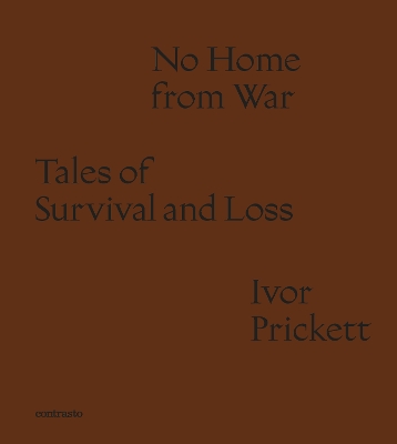 Ivor Prickett: No Home from War: Tales of Survival and Loss book