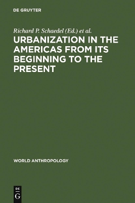 Urbanization in the Americas from Its Beginning to the Present by Richard P. Schaedel