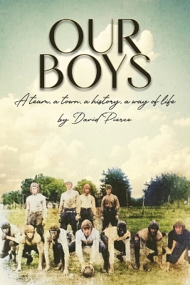 Our Boys: a team, a town, a history, a way of life by David Pierce