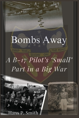 Bombs Away: A B-17 Pilot's 'Small' Part in a Big War book
