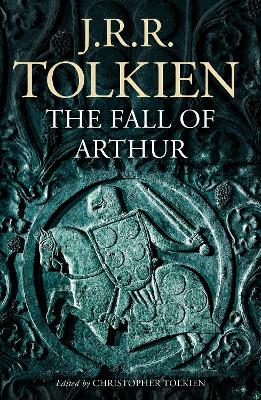 Fall of Arthur by J R R Tolkien