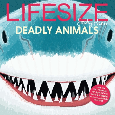 Lifesize Deadly Animals by Sophy Henn