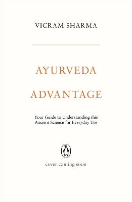 Ayurveda Advantage: Your Guide to Understanding This Ancient Science for Everyday Use book