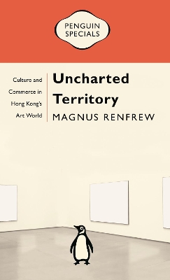 Uncharted Territory: Culture and Commerce in Hong Kong's Art World book