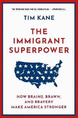 The Immigrant Superpower: How Brains, Brawn, and Bravery Make America Stronger by Tim Kane