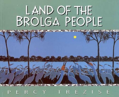 Land of the Brolga People by Percy Trezise