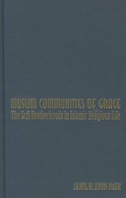 Muslim Communities of Grace: The Sufi Brotherhoods in Islamic Religious Life book