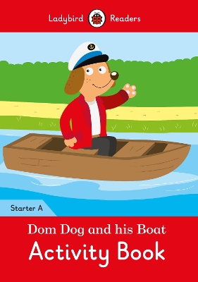 Dom Dog and his Boat Activity Book- Ladybird Readers Starter Level A book