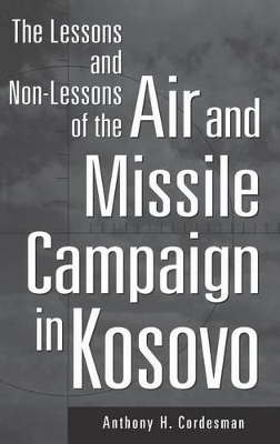 Lessons and Non-Lessons of the Air and Missile Campaign in Kosovo book