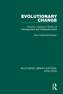 Evolutionary Change: Toward a Systemic Theory of Development and Maldevelopment by Aron Katsenelinboigen