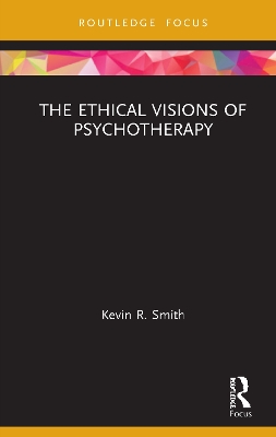 The Ethical Visions of Psychotherapy by Kevin Smith