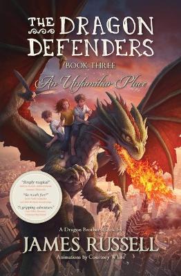 The Dragon Defenders - Book Three: An Unfamiliar Place book