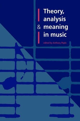 Theory, Analysis and Meaning in Music by Anthony Pople