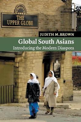 Global South Asians by Judith M. Brown