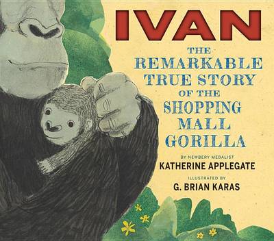 Ivan: The Remarkable True Story of the Shopping Mall Gorilla book