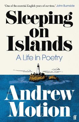 Sleeping on Islands: A Life in Poetry by Sir Andrew Motion