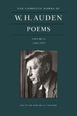 The The Complete Works of W. H. Auden: Poems, Volume II: 1940–1973 by W. H. Auden