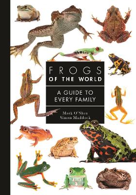 Frogs of the World: A Guide to Every Family by Mark O'Shea