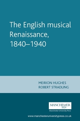 The English Musical Renaissance, 1840-1940 by Meirion Hughes