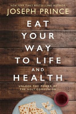 Eat Your Way to Life and Health: Unlock the Power of the Holy Communion book