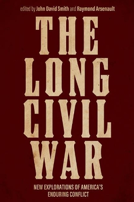 The The Long Civil War: New Explorations of America's Enduring Conflict by Paul A. Cimbala