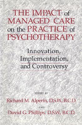 The Impact Of Managed Care On The Practice Of Psychotherapy by David G. Phillips