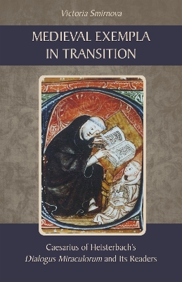 Medieval Exempla in Transition: Caesarius of Heisterbach’s Dialogus Miraculorum and Its Readers book