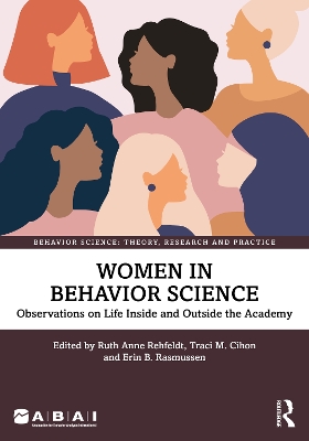 Women in Behavior Science: Observations on Life Inside and Outside the Academy by Ruth Anne Rehfeldt