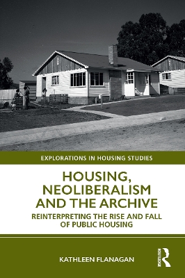 Housing, Neoliberalism and the Archive: Reinterpreting the Rise and Fall of Public Housing book