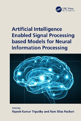 Artificial Intelligence Enabled Signal Processing based Models for Neural Information Processing book