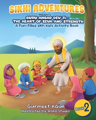 Guru Angad Dev Ji - The Heart of Seva and Strength: A Fun-Filled Sikh Kid's Activity Book book