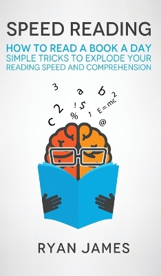 Speed Reading: How to Read a Book a Day - Simple Tricks to Explode Your Reading Speed and Comprehension (Accelerated Learning Series) (Volume 2) book