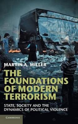The Foundations of Modern Terrorism by Martin A. Miller