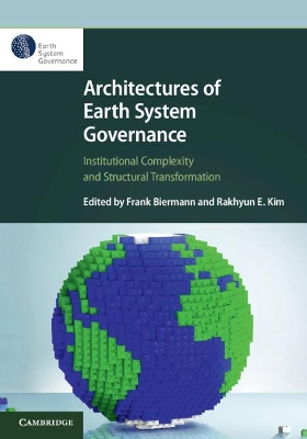 Architectures of Earth System Governance: Institutional Complexity and Structural Transformation by Frank Biermann
