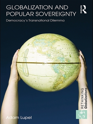 Globalization and Popular Sovereignty: Democracy’s Transnational Dilemma by Adam Lupel