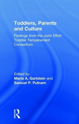 Toddlers, Parents and Culture: Findings from the Joint Effort Toddler Temperament Consortium by Maria A. Gartstein