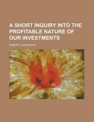 Short Inquiry Into the Profitable Nature of Our Investments book