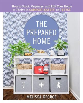 The Prepared Home: How to Stock, Organize, and Edit Your Home to Thrive in Comfort, Safety, and Style book