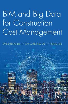 BIM and Big Data for Construction Cost Management by Weisheng Lu