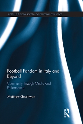 Football Fandom in Italy and Beyond: Community through Media and Performance book
